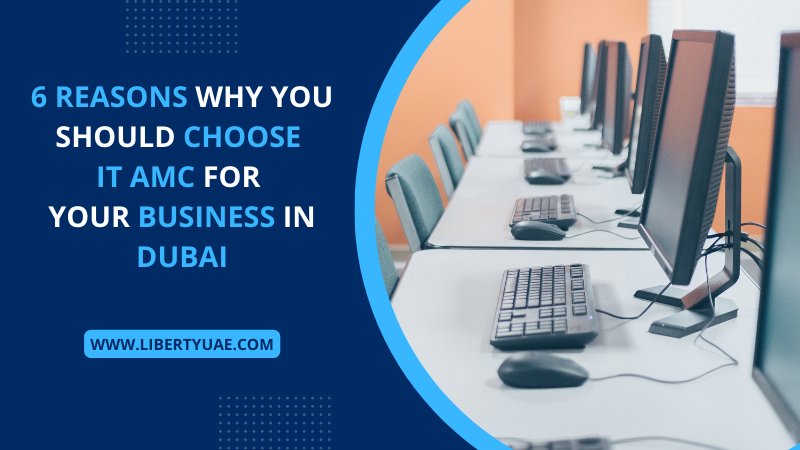 6 Reasons Why You Should Choose IT AMC for Your Business in Dubai