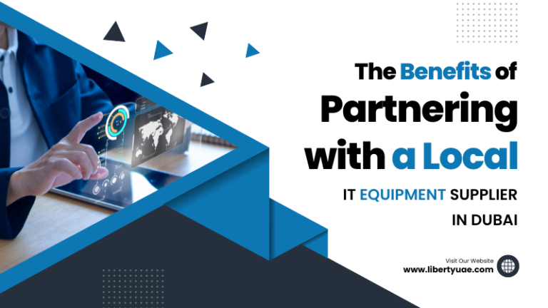 Partnering With A Local IT Equipment Supplier In Dubai