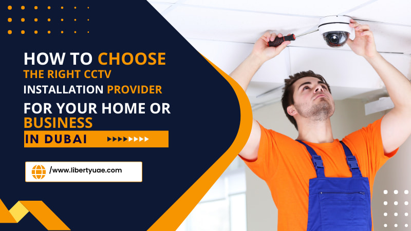 How To Choose The Right CCTV Installation Provider For Your Home Or Business in Dubai