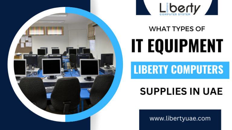What Types Of IT Equipment Liberty Computers Supplies In UAE
