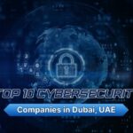 Top 10 Cybersecurity Companies in Dubai, UAE