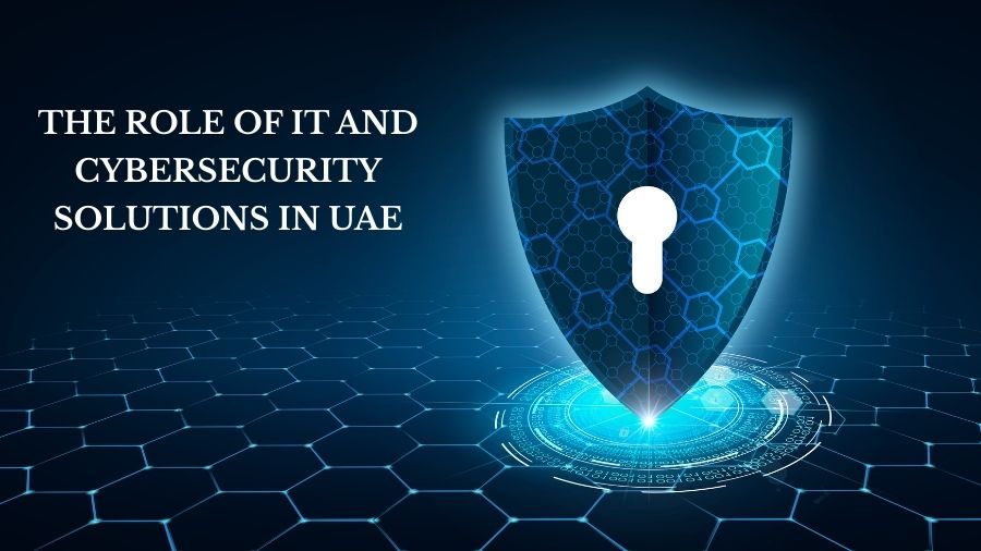 The Role of IT and Cybersecurity Solutions in the UAE